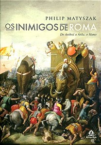 Livro Os Inimigos de Roma : de Aníbal a Átila, o Huno - Matyzak