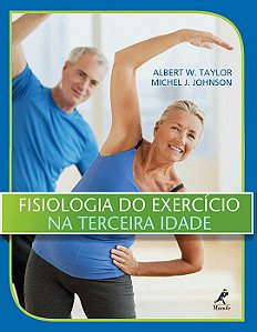 Livro Fisiologia do Exercício Na Terceira Idade - Taylor - Manole