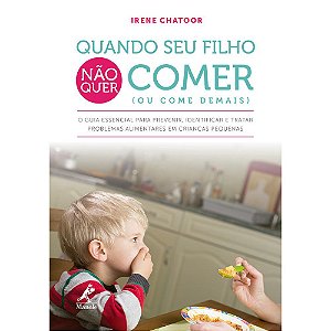 Livro Quando Seu Filho Não Quer Comer (ou Come Demais) - Chatoor - Manole