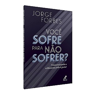 Livro Você Sofre para Não Sofrer - Forbes
