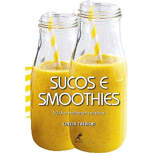 Livro Sucos e Smoothies: 50 das Melhores Receitas - Trenchi