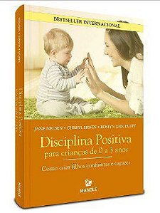 Livro Disciplina Positiva para Crianças de 0 a 3 Anos - Nelsen - Manole