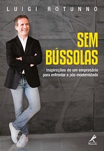 Livro Sem Bússolas - Inspirações De Um Empresário Para Enfrentar A Pós-Modernidade - Rotunno