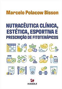 Nutracêutica Clínica, Estética, Esportiva e Prescrição de Fitoterápicos - Bisson - Manole