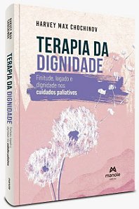 Livro Terapia da Dignidade Finitude, Legado e Dignidade nos Cuidados Paliativos
