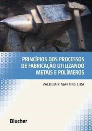 Livro Principios dos Processos de Fabricacao Utilizando Metais e Polimeros - Lira
