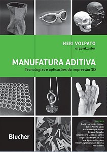 Livro Manufatura Aditiva: Tecnologias e Aplicacoes da Impressao 3d - Volpato - Blucher