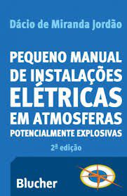 Livro Pequeno Manual Instalações Elétricas em Atmosferas Potencialmente Explosiva - Jordao