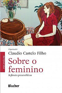 Livro Sobre o Feminino - Reflexoes Psicanaliticas - Castelo Filho (org.)