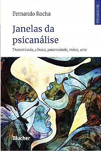 Livro Janelas da Psicanalise - Transmissao, Clinica, Paternidade, Mitos, Arte - Rocha