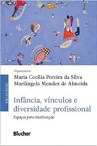 Livro Infancia, Vinculos e Diversidade Profissional - Espacos para Interlocucao - Silva /almeida