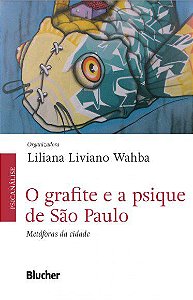 Livro O Grafite e a Psiquê de São Paulo - Metáforas da Cidade - Wahba
