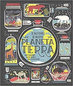 Livro Os Bastidores do Incrível Planeta Terra - Ignotofsky, Rachel