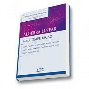 Livro Fundamentos de Informática - álgebra Linear para Computação - Barbieri Filho