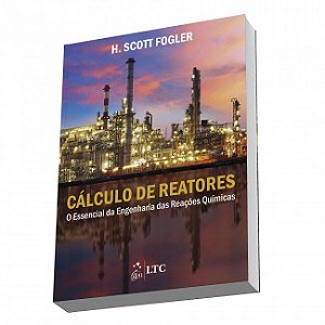 Livro Calculo de Reatores - o Essencial da Engenharia das Reacoes Quimicas - Fogler