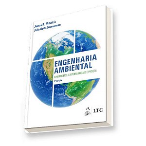 Livro Engenharia Ambiental: Fundamentos, Sustentabilidade e Projeto - Mihelcic - LTC