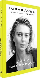 Livro Imparável Minha Vida Até Aqui - Sharapova - Alta Books
