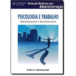 Livro Psicologia e Trabalho - Apropriacoes e Significados - Colecao Debates em ad - Bendassolli