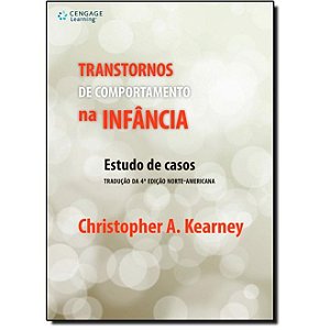 Livro Transtornos de Comportamento Na Infancia - Estudo de Casos Traducao da 4 E - Kearney
