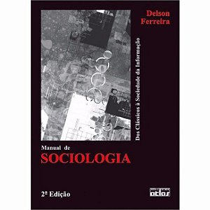 Livro Manual de Sociologia - dos Classicos a Sociedade da Informacao - Ferreira
