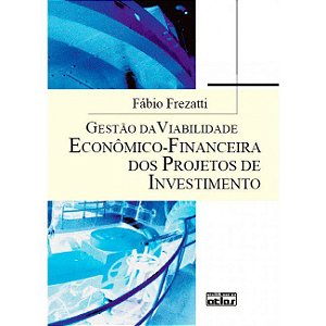 Livro Gestao da Viabilidade Economico-financeira dos Projetos de Investimento - Frezatti