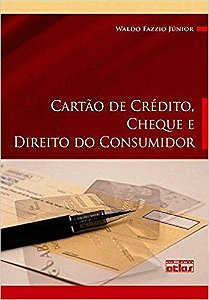 Livro Cartao de Credito, Cheque e Direito do Consumidor - Legislacao, Doutrina E - Fazzio Junior