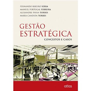 Livro Gestao Estrategica - Conceitos e Casos - Serra/ferreira/torre