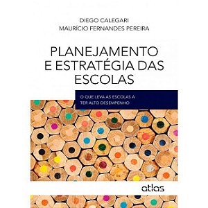 Livro Planejamento e Estrategia das Escolas - o Que Leva as Escolas a Ter Alto de - Calegari/pereira