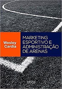 Livro Marketing Esportivo e Administração de Arenas - Cardia - Atlas