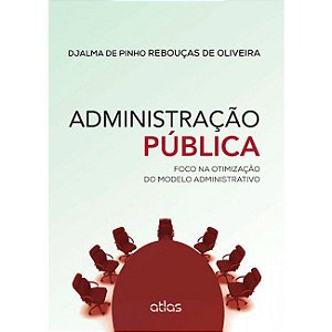 Livro Administração Pública: Foco Na Otimização do Modelo Administrativo Oliveira