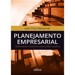Livro Planejamento Empresarial - Observando a Teoria e Construindo a Pratica - Miedzinski