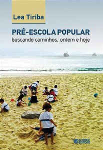 Livro Pre-escola Popular: Buscando Caminhos, Ontem e Hoje - Tiriba