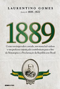 Livro 1889 Como Um Imperador Cansado, Um Marechal Vaidoso e Um Professor Injusto