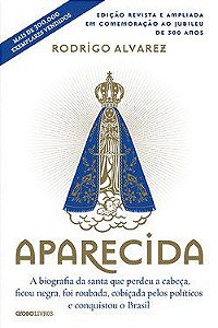 Livro Aparecida a Biografia da Santa Que Perdeu a Cabeca, Ficou Negra