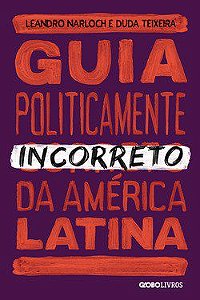 Livro Guia Politicamente Incorreto da America Latina - Teixeira/