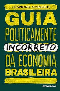 Livro Guia Politicamente Incorreto da Economia Brasileira - Narloch