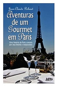 Livro Aventuras de Um Gourmet em Paris - Uma Historia de Paris Contada por Seus B - Ribaut