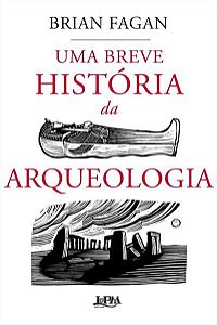 Livro Breve Historia da Arqueologia, Uma - Fagan