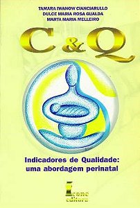 Livro C e Q - Indicacao de Qualidade: Uma Abordagem Perinatal - Cianciarullo/gualda/