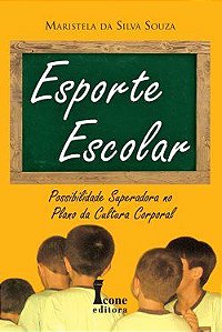 Livro Esporte Escolar - Possibilidade Superadora No Plano da Cultura Corporal - Souza