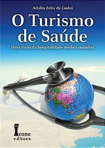 Livro Turismo de Saude, o - Uma Visao da Hospitalidade Medica Mundial - Godoi