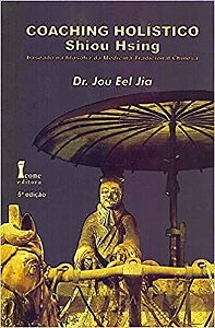 Livro Coaching Holistico Shiou Hsing - Baseado Na Filosofia da Medicina Tradicion - Jia