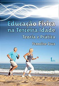 Livro Educacao Fisica Na Terceira Idade - Teoria e Pratica - Cruz
