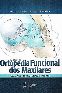 Livro Manual de Ortopedia Funcional dos Maxilares - Uma Abordagem Clinico-infanti - Pereira