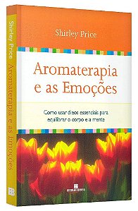Livro Aromaterapia e as Emoções