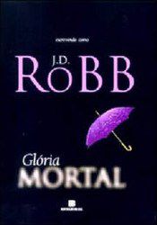 Livro Glória Mortal - Robb - Nora Roberts - Bertrand