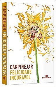 Livro Felicidade Incurável - Carpinejar - Bertrand