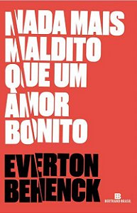 Livro Nada Mais Maldito Que Um Amor Bonito - Behenck