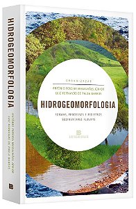 Livro Hidrogeomorfologia: Formas, Processos e Registros Sedimentares Fluviais