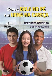 Livro Com a Bola No pe e a Urna Na Cabeca - Barbeiro / Korte